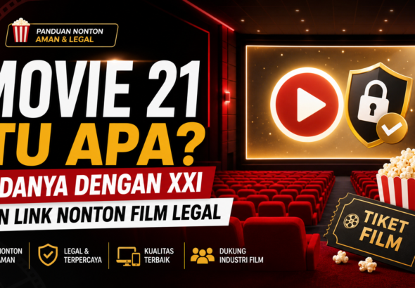 movie - Movie 21 Itu Apa? Bedanya dengan XXI dan Link Nonton Film Legal