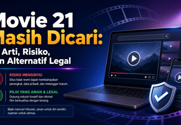 movie - Movie 21 Masih Dicari: Ini Arti, Risiko, dan Alternatif Legal