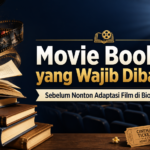 adaptasi - Movie Books yang Wajib Dibaca Sebelum Nonton Adaptasi Film di Bioskop