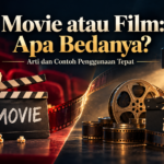 movie - Movie atau Film: Apa Bedanya? Arti dan Contoh Penggunaan Tepat